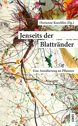 Jenseits der Blattränder: Eine Annäherung an Pflanzen (LP) von Lenos Verlag
