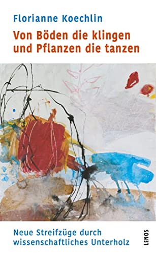 Von Böden die klingen und Pflanzen die tanzen: Neue Streifzüge durch wissenschaftliches Unterholz (LP) von Lenos Verlag