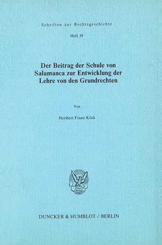 Der Beitrag der Schule von Salamanca zur Entwicklung der Lehre von den Grundrechten. (Schriften zur Rechtsgeschichte)