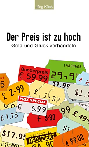 Der Preis ist zu hoch: Geld und Glück verhandeln von Book on Demand