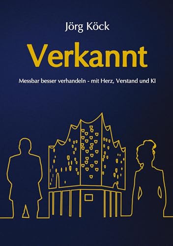 Verkannt - Ein Wirtschaftsroman über Negotiation Intelligence (NI), live & KI-gestütztes Verhandlungscoaching/-training und den Kampf um ein ... Denken über Erfolg und Misserfolg entscheiden von tredition