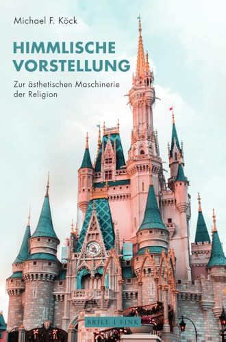 Himmlische Vorstellung: Zur ästhetischen Maschinerie der Religion