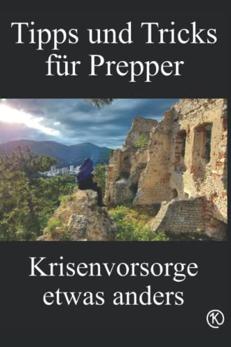 Tipps und Tricks für Prepper Krisenvorsorge etwas anders: Unkonventionelle und günstige Hilfsmittel für Notfälle