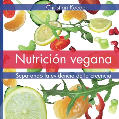 Nutrición vegana: Separando la evidencia de la creencia von CreateSpace Independent Publishing Platform