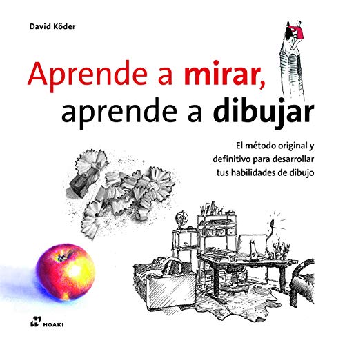 Aprende a mirar, aprende a dibujar: El método original y definitivo para desarrollar tus habilidades de dibujo von HOAKI