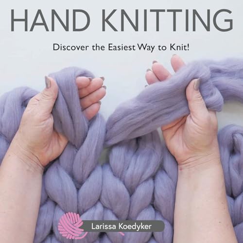 Hand Knitting: Discover the Easiest Way to Knit! von Christian Faith Publishing