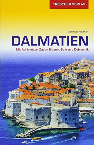 Reiseführer Dalmatien: Mit Adriaküste, Zadar, Sibenik, Split und Dubrovnik (Trescher-Reiseführer)