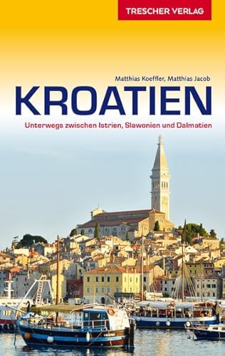 Reiseführer Kroatien: Unterwegs zwischen Istrien, Slawonien und Dalmatien (Trescher-Reiseführer)