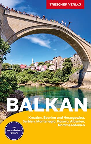 TRESCHER Reiseführer Balkan: Kroatien, Bosnien und Herzegowina, Serbien, Montenegro, Kosovo, Albanien, Nordmazedonien - Mit herausnehmbarer Faltkarte 1 : 1.350.000 von TRESCHER