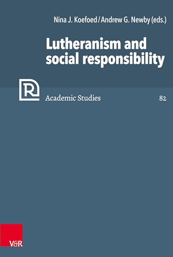 Lutheranism and social responsibility (Refo500 Academic Studies (R5AS)) von Vandenhoeck + Ruprecht