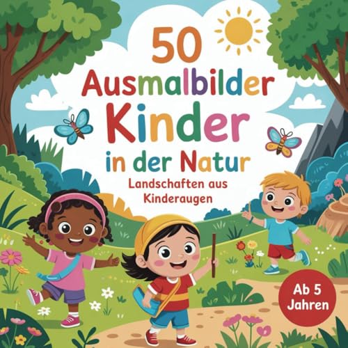 50 Ausmalbilder Kinder in der Natur: Landschaften aus Kinderaugen von Independently published