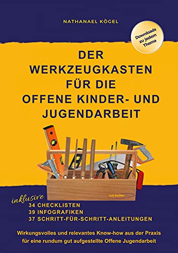 Der Werkzeugkasten für die Offene Kinder- und Jugendarbeit: Wirkungsvolles und relevantes Know-how aus der Praxis für eine rundum gut aufgestellte Offene Jugendarbeit von Books on Demand GmbH