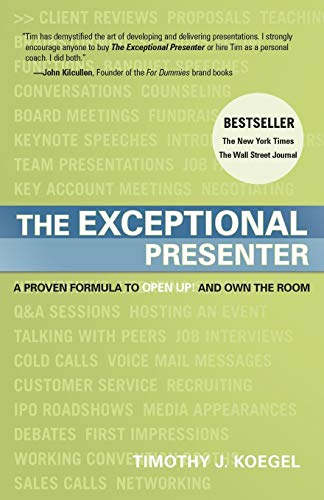 The Exceptional Presenter: A Proven Formula to Open Up and Own the Room