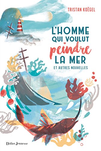 L'homme qui voulut peindre la mer et autres nouvelles L'homme qui voulut peindre la mer et autres nouvelles