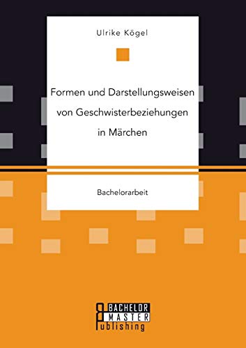 Formen und Darstellungsweisen von Geschwisterbeziehungen in Märchen