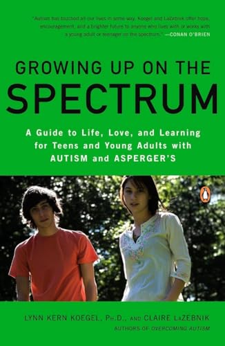 Growing Up on the Spectrum: A Guide to Life, Love, and Learning for Teens and Young Adults with Autism and Asperger's von Penguin Books