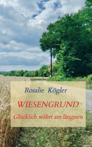 Wiesengrund: Glücklich währt am längsten von Bookmundo