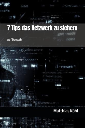 7 Tips das Netzwerk zu sichern: Auf Deutsch (Netzwerkgrundlagen)