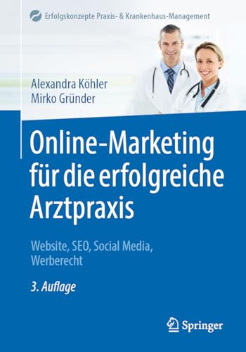 Online-Marketing für die erfolgreiche Arztpraxis: Website, SEO, Social Media, Werberecht (Erfolgskonzepte Praxis- & Krankenhaus-Management) von Springer