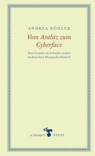 Vom Antlitz zum Cyberface: Das Gesicht im Zeitalter seiner technischen Manipulierbarkeit (zu Klampen Essays) von Klampen, Dietrich zu