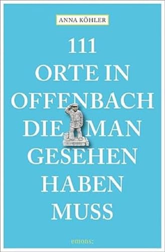 111 Orte in Offenbach, die man gesehen haben muss: Reiseführer von Emons Verlag