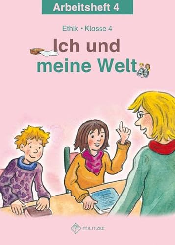 Ich und meine Welt: Ethik Klasse 4 Arbeitsheft von MILITZKE VERLAG GMBH