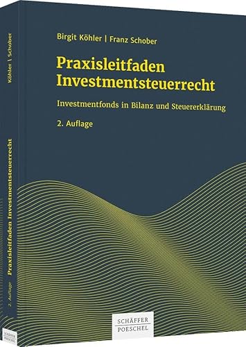 Praxisleitfaden Investmentsteuerrecht: Investmentfonds in Bilanz und Steuererklärung von Schffer-Poeschel Verlag