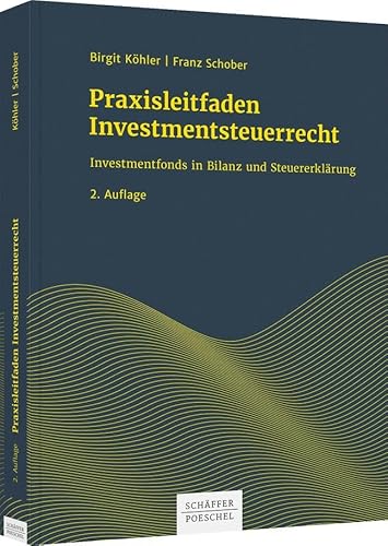 Praxisleitfaden Investmentsteuerrecht: Investmentfonds in Bilanz und Steuererklärung von Schffer-Poeschel Verlag