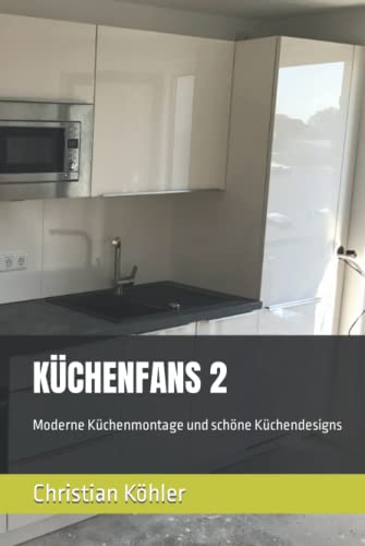 KÜCHENFANS 2: Moderne Küchenmontage und schöne Küchendesigns