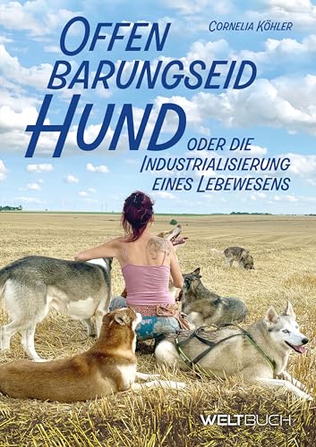Offenbarungseid Hund: oder die Industrialisierung eines Lebewesens Offenbarungseid Hund: oder die Industrialisierung eines Lebewesens von Weltbuch