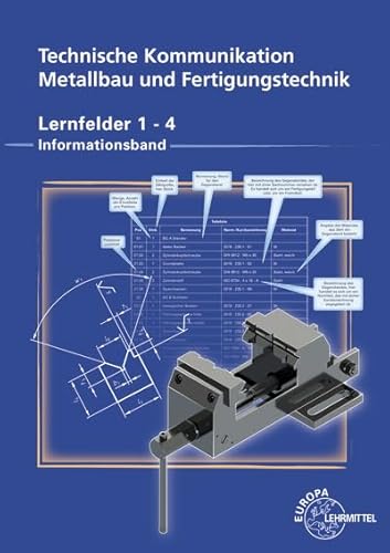 Technische Kommunikation Metallbau und Fertigungstechnik Lernfelder 1-4: Informationsband Technische Kommunikation Metallbau und Fertigungstechnik Lernfelder 1-4: Informationsband