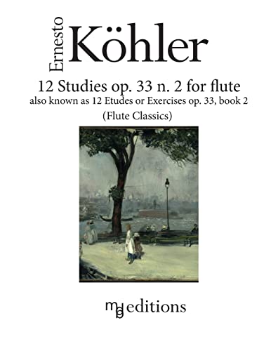 12 Studies op. 33 n. 2 for flute: also known as Etudes or Exercises op. 33 Book 2 von Createspace Independent Publishing Platform