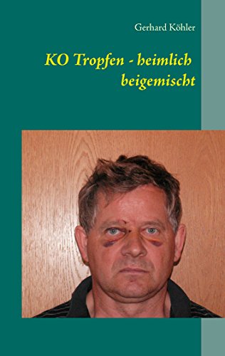 KO Tropfen - heimlich beigemischt KO Tropfen - heimlich beigemischt von Books on Demand