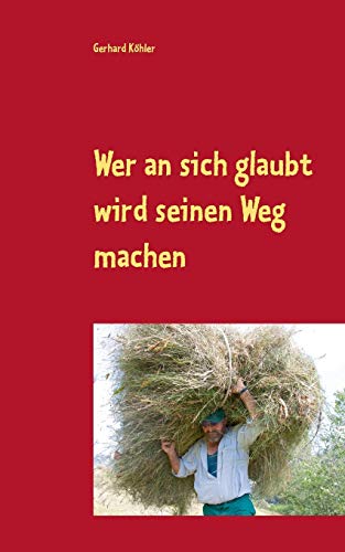 Wer an sich glaubt wird seinen Weg machen: Schicksalsroman