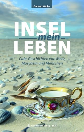 Insel-mein-Leben: Café-Geschichten vom Meer, Muscheln und Menschen von Ostfriesland Verlag