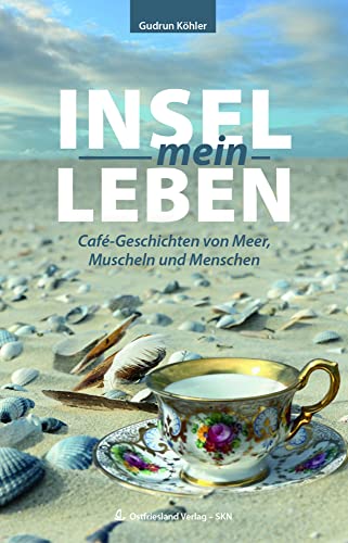 Insel-mein-Leben: Café-Geschichten vom Meer, Muscheln und Menschen