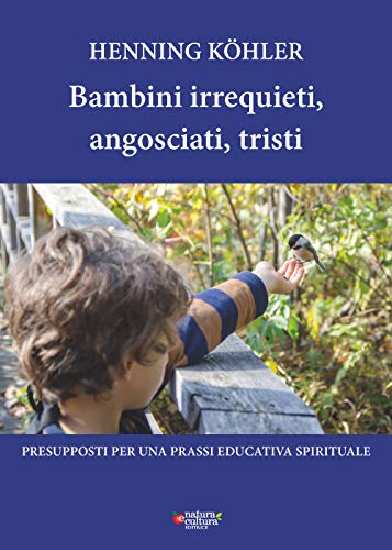 Bambini irrequieti, angosciati, tristi. Presupposti per una prassi educativa spirituale Bambini irrequieti, angosciati, tristi. Presupposti per una prassi educativa spirituale von Natura e Cultura