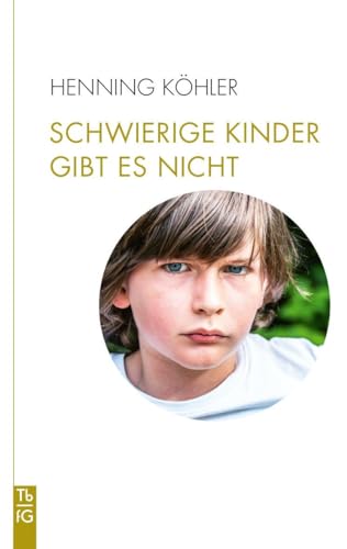 Schwierige Kinder gibt es nicht: Plädoyer für eine Umwandlung des pädagogischen Denkens (Tb fG: Taschenbuch Freies Geistesleben)