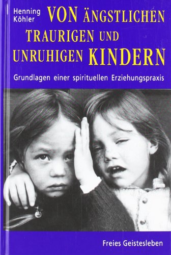 Von ängstlichen, traurigen und unruhigen Kindern: Eine Orientierung für Eltern und Erzieher