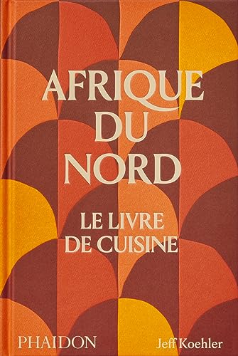Afrique du nord Le livre de cuisine Afrique du nord Le livre de cuisine