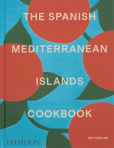 The Spanish Mediterranean Islands Cookbook von Phaidon Press