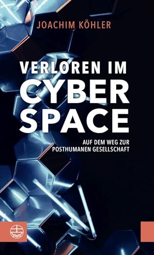 Verloren im Cyberspace: Auf dem Weg zur posthumanen Gesellschaft. Philosophisch, aufrüttelnd und hochaktuell: Chancen und Gefahren der Digitalisierung. Mensch und Maschine: eine Ethik für die Zukunft. von Evangelische Verlagsansta