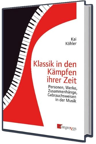 Klassik in den Kämpfen ihrer Zeit: Personen, Werke, Zusammenhänge, Gebrauchsweisen in der Musik von Mangroven Verlag