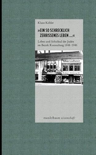 'Ein schrecklich zerrissenes Leben ...': Leben und Schicksal der Juden im Bezirk Korneuburg 1848-1946