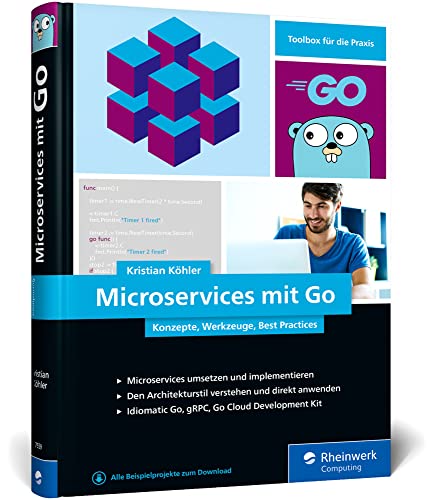 Microservices mit Go: Konzepte, Werkzeuge, Best Practices. Das Praxisbuch für Entwickler von Rheinwerk Computing