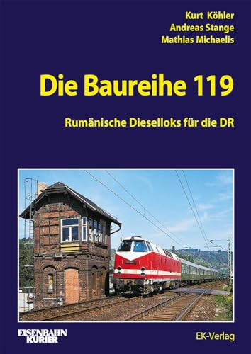 Die Baureihe 119: Rumänische Dieselloks für die DR von EK-Verlag – Eisenbahn-Kurier