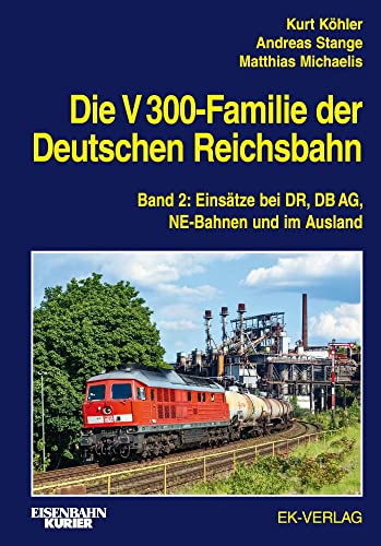 Die V 300-Familie der Deutschen Reichsbahn: Band 2: Einsätze bei DR, DB AG, NE-Bahnen und im Ausland (EK-Baureihenbibliothek) von Ek-Verlag GmbH
