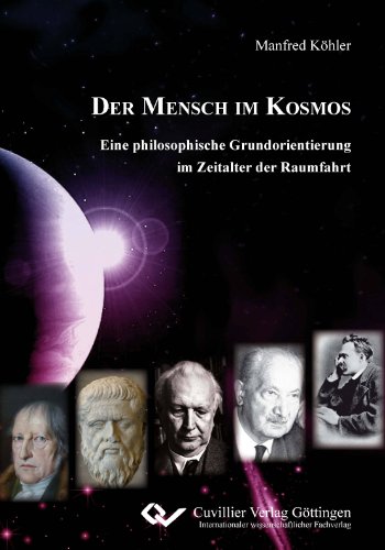 DER MENSCH IM KOSMOS: Eine philosophische Grundorientierung im Zeitalter der Raumfahrt von Cuvillier Verlag