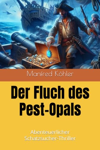 Der Fluch des Pest-Opals: Abenteuerlicher Schatzsucher-Thriller (Der Traum vom schnellen Reichtum) von Independently published