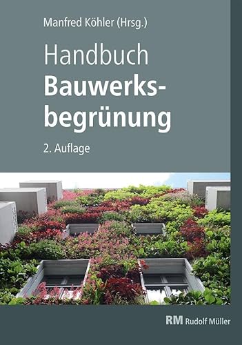 Handbuch Bauwerksbegrünung - mit E-Book (PDF): Planung – Konstruktion – Ausführung Effekte und Potenziale für klimaresiliente Städte